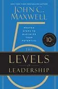 The 5 Levels of Leadership: Proven Steps to Maximize Your Potential