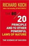 The 80/20 Principle and 92 Other Powerful Laws of Nature: The Science of Success