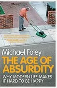The Age of Absurdity: Why Modern Life makes it Hard to be Happy