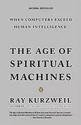 The Age of Spiritual Machines: When Computers Exceed Human Intelligence