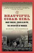 The Beautiful Cigar Girl: Mary Rogers, Edgar Allan Poe, and the Invention of Murder