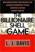 The Billionaire Shell Game: How Cable Baron John Malone and Assorted Corporate Titans Invented a Future Nobody Wanted