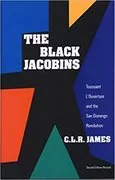 The Black Jacobins: Toussaint L&#39;Ouverture and the San Domingo Revolution