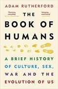 The Book of Humans: A Brief History of Culture, Sex, War, and the Evolution of Us