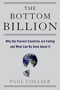 The Bottom Billion: Why the Poorest Countries are Failing and What Can Be Done About It