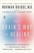 The Brain&#39;s Way of Healing: Remarkable Discoveries and Recoveries from the Frontiers of Neuroplasticity