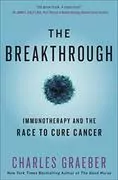 The Breakthrough: Immunotherapy and the Race to Cure Cancer