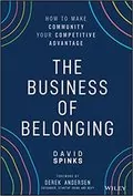 The Business of Belonging: How to Make Community your Competitive Advantage