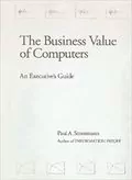 The Business Value of Computers: An Executive&#39;s Guide
