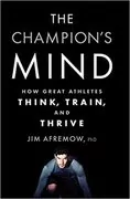 The Champion&#39;s Mind: How Great Athletes Think, Train, and Thrive