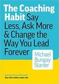 The Coaching Habit: Say Less, Ask More &amp; Change the Way You Lead Forever