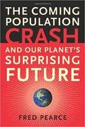 The Coming Population Crash: and Our Planet&#39;s Surprising Future