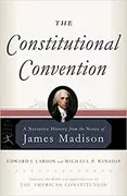 The Constitutional Convention: A Narrative History from the Notes of James Madison