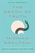 The Death of Truth: Notes on Falsehood in the Age of Trump