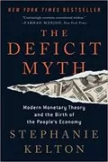 The Deficit Myth: Modern Monetary Theory and the Birth of the People&#39;s Economy