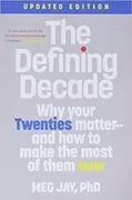 The Defining Decade: Why Your Twenties Matter&ndash;And How to Make the Most of Them Now