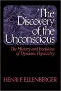 The Discovery of the Unconscious: The History and Evolution of Dynamic Psychiatry