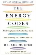 The Energy Codes: The 7-Step System to Awaken Your Spirit, Heal Your Body, and Live Your Best Life