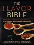 The Flavor Bible: The Essential Guide to Culinary Creativity, Based on the Wisdom of America&#39;s Most Imaginative Chefs