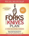 The Forks Over Knives Plan: How to Transition to the Life-Saving, Whole-Food, Plant-Based Diet