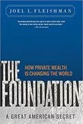 The Foundation: A Great American Secret; How Private Wealth is Changing the World