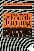 The Fourth Turning: What the Cycles of History Tell Us About America&#39;s Next Rendezvous with Destiny