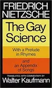 The Gay Science: With a Prelude in Rhymes and an Appendix of Songs