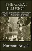 The Great Illusion: A Study of the Relation of Military Power to National Advantage