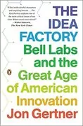 The Idea Factory: Bell Labs and the Great Age of American Innovation