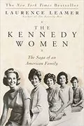 The Kennedy Women: The Saga of an American Family