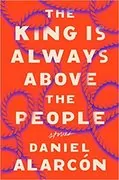 The King Is Always Above the People: Stories