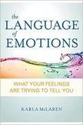 The Language of Emotions: What Your Feelings Are Trying to Tell You