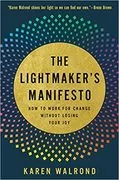 The Lightmaker&#39;s Manifesto: How to Work for Change without Losing Your Joy
