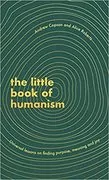 The Little Book of Humanism: Universal Lessons on Finding Purpose, Meaning and Joy