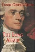 The Long Affair: Thomas Jefferson and the French Revolution, 1785-1800