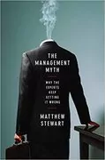 The Management Myth: Why the Experts Keep Getting it Wrong
