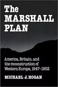 The Marshall Plan: America, Britain and the Reconstruction of Western Europe, 1947–1952