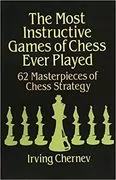 The Most Instructive Games of Chess Ever Played: 62 Masterpieces of Chess Strategy