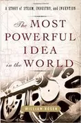 The Most Powerful Idea in the World: A Story of Steam, Industry, and Invention