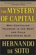 The Mystery of Capital: Why Capitalism Triumphs in the West and Fails Everywhere Else