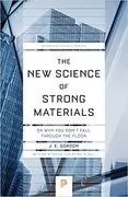 The New Science of Strong Materials: Or Why You Don&#39;t Fall through the Floor