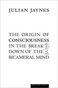 The Origin of Consciousness in the Breakdown of the Bicameral Mind: 