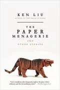 The Paper Menagerie and Other Stories: 