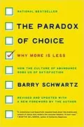 The Paradox of Choice: Why More Is Less