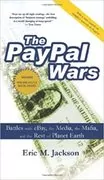 The PayPal Wars: Battles with eBay, the Media, the Mafia, and the Rest of Planet Earth