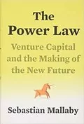 The Power Law: Venture Capital and the Making of the New Future