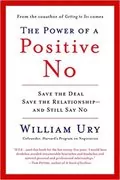 The Power of a Positive No: Save The Deal Save The Relationship and Still Say No