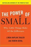 The Power of Small: Why Little Things Make All the Difference
