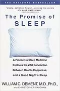 The Promise of Sleep: A Pioneer in Sleep Medicine Explains the Vital Connection Between Health, Happiness, and a Good Night&#39;s Sleep
