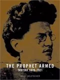 The Prophet Armed: Trotsky 1879-1921